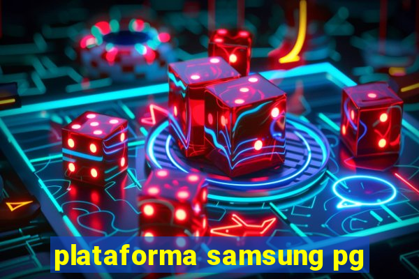 plataforma samsung pg